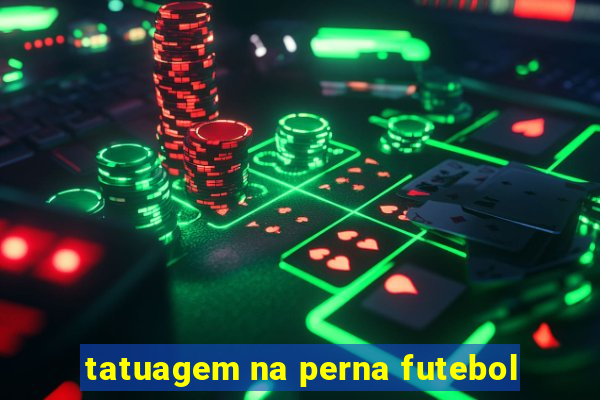 tatuagem na perna futebol